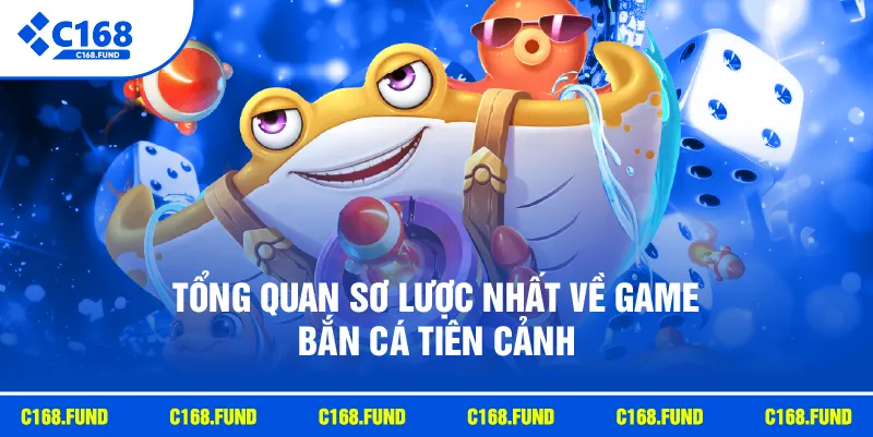 Tổng quan sơ lược nhất về game Bắn Cá Tiên Cảnh
